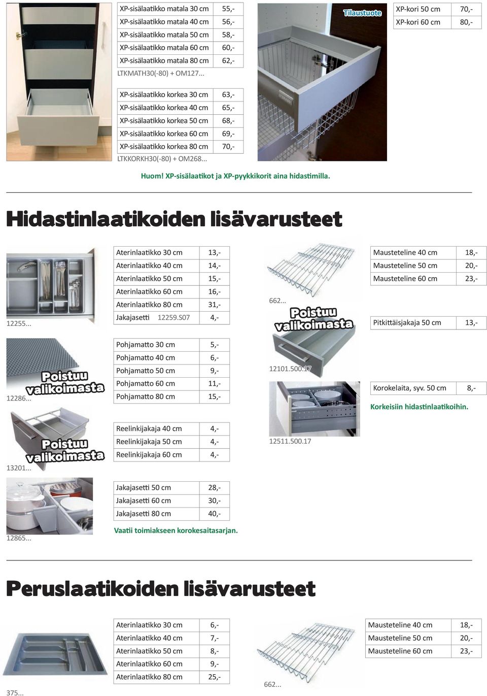 .. Huom! XP-sisälaatikot ja XP-pyykkikorit aina hidastimilla. Tilaustuote XP-kori 50 cm 70,- XP-kori 60 cm 80,- Hidastinlaatikoiden lisävarusteet 12255.