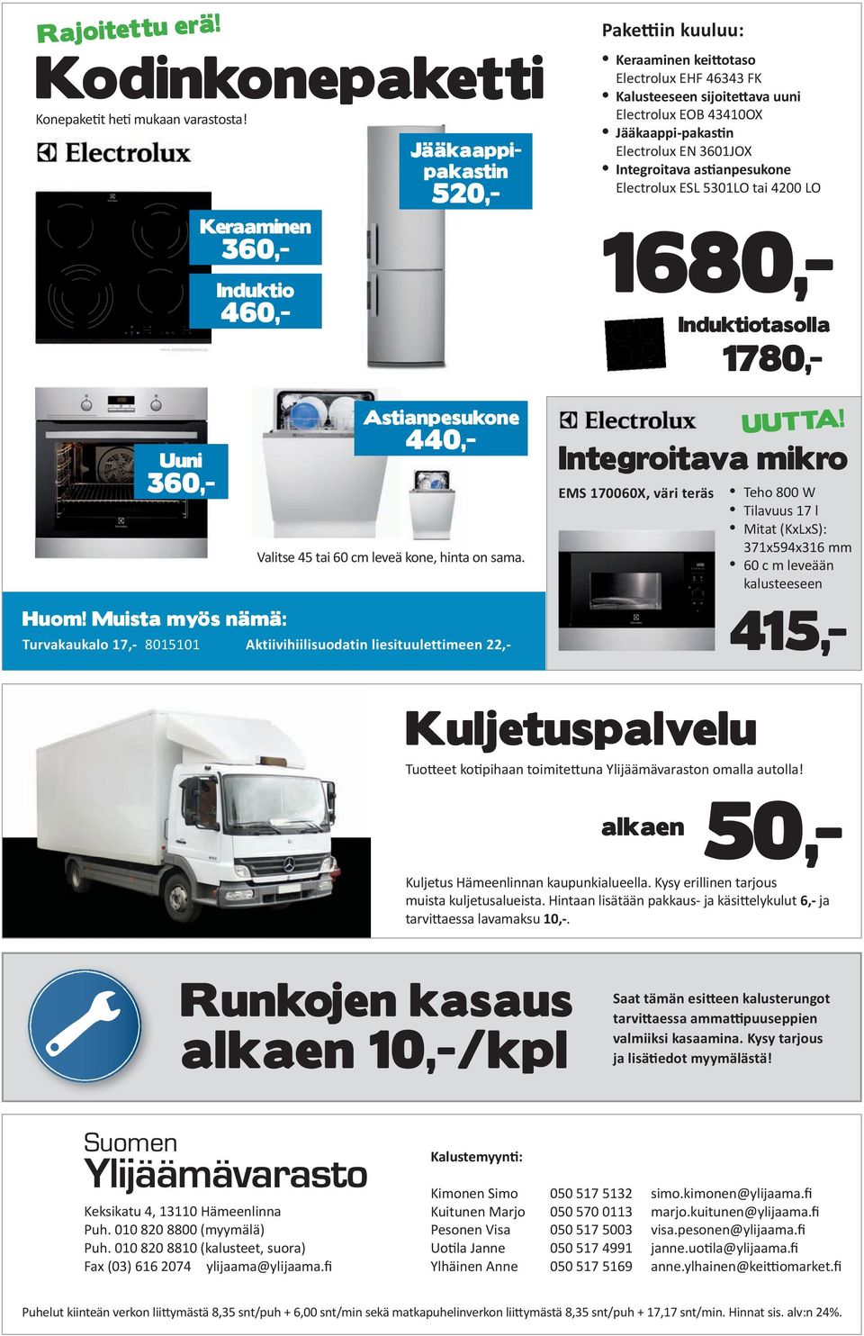 43410OX Jääkaappi-pakastin Electrolux EN 3601JOX Integroitava astianpesukone Electrolux ESL 5301LO tai 4200 LO Induktiotasolla Integroitava mikro EMS 170060X, väri teräs UUTTA!