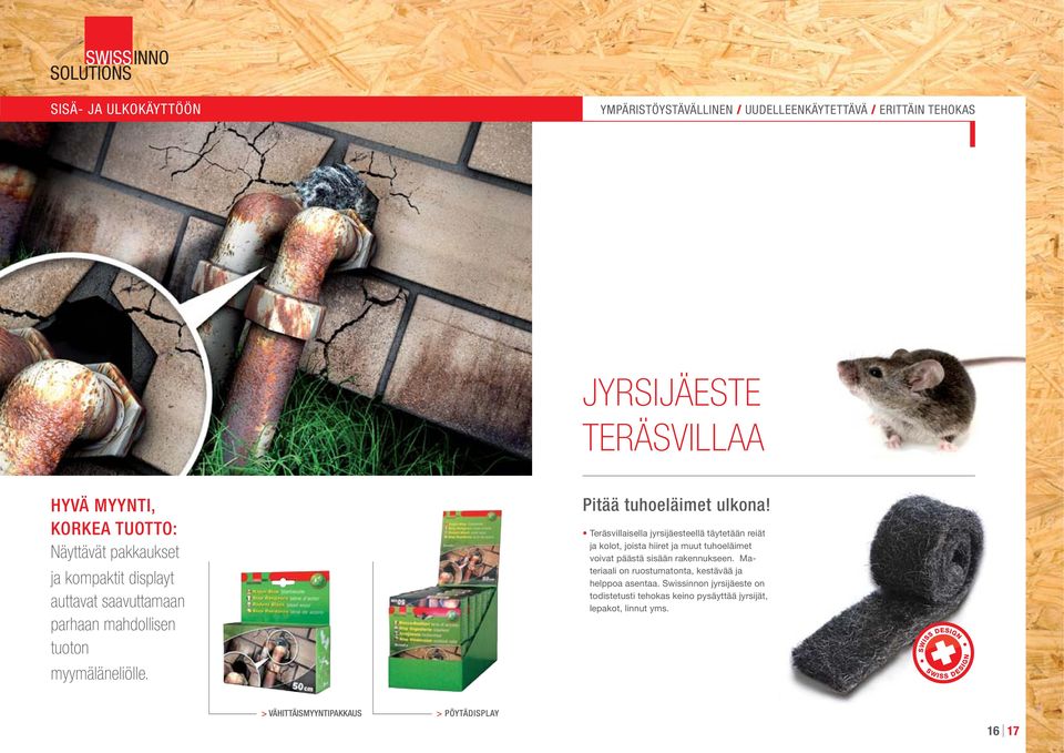 Pitää tuhoeläimet ulkona! Teräsvillaisella jyrsijäesteellä täytetään reiät ja kolot, joista hiiret ja muut tuhoeläimet voivat päästä sisään rakennukseen.