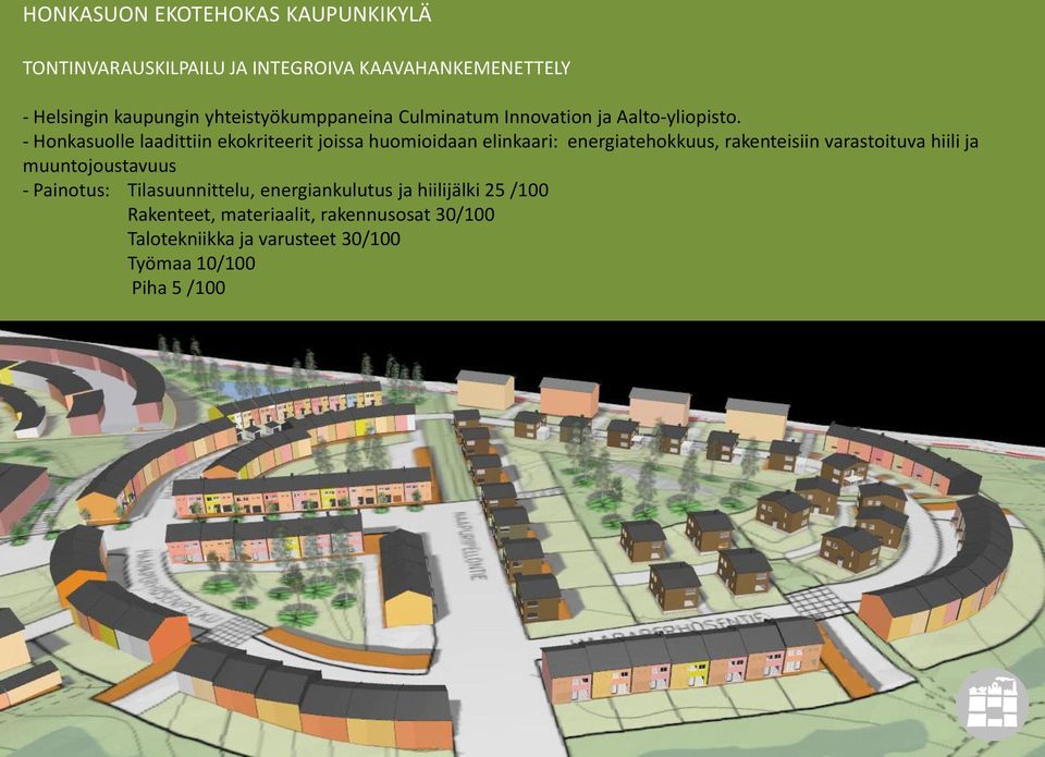 - Honkasuolle laadittiin ekokriteerit joissa huomioidaan elinkaari: energiatehokkuus, rakenteisiin varastoituva hiili ja