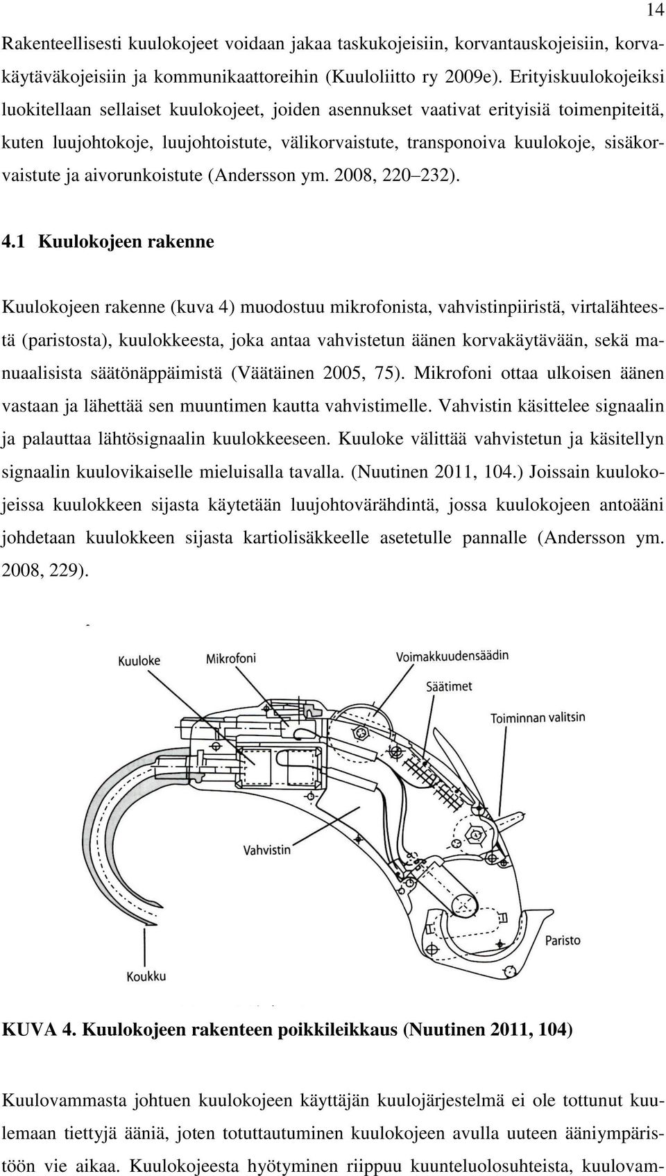 sisäkorvaistute ja aivorunkoistute (Andersson ym. 2008, 220 232). 4.