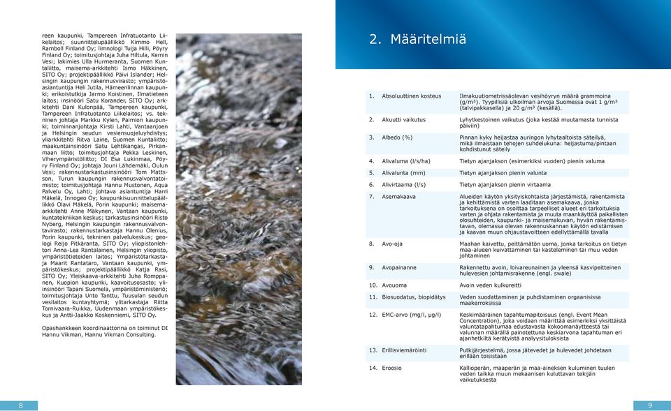 kaupunki; erikoistutkija Jarmo Koistinen, Ilmatieteen laitos; insinööri Satu Korander, SITO Oy; arkkitehti Dani Kulonpää, Tampereen kaupunki, Tampereen Infratuotanto Liikelaitos; vs.