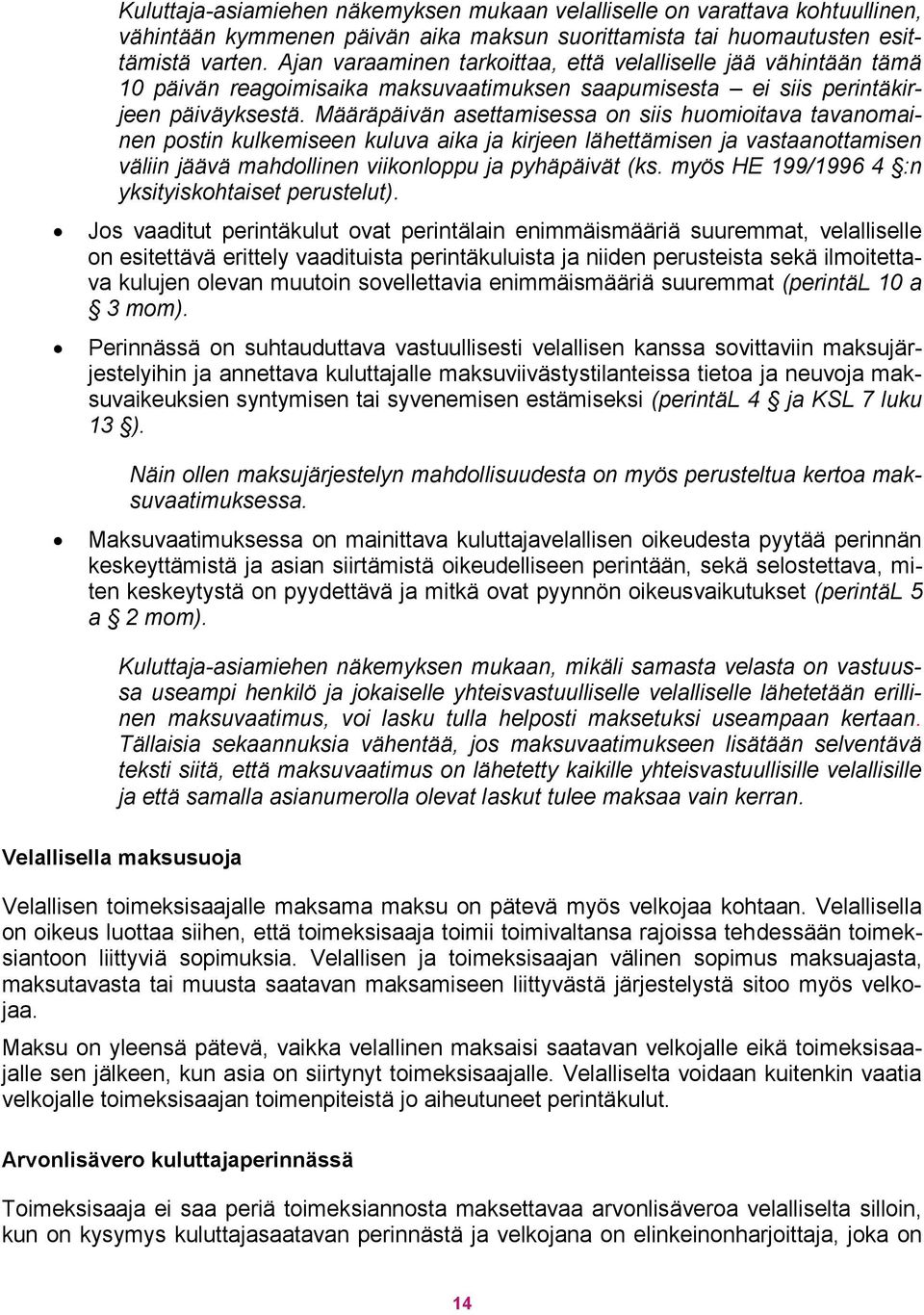 Määräpäivän asettamisessa on siis huomioitava tavanomainen postin kulkemiseen kuluva aika ja kirjeen lähettämisen ja vastaanottamisen väliin jäävä mahdollinen viikonloppu ja pyhäpäivät (ks.