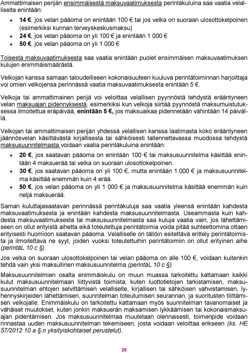 kulujen enimmäismäärästä. Velkojan kanssa samaan taloudelliseen kokonaisuuteen kuuluva perintätoiminnan harjoittaja voi omien velkojensa perinnässä vaatia maksuvaatimuksesta enintään 5.