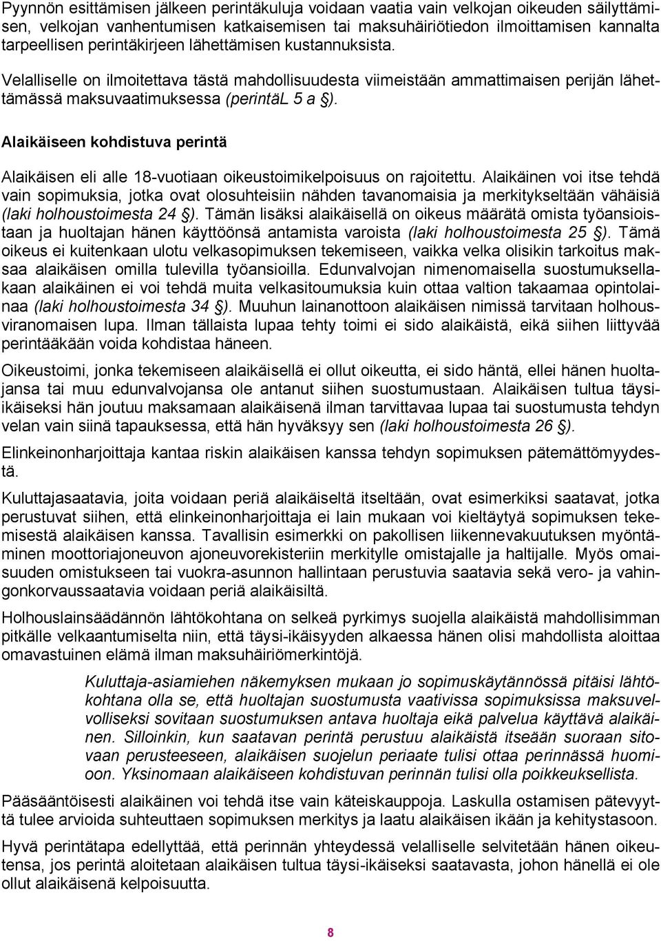 Alaikäiseen kohdistuva perintä Alaikäisen eli alle 18-vuotiaan oikeustoimikelpoisuus on rajoitettu.
