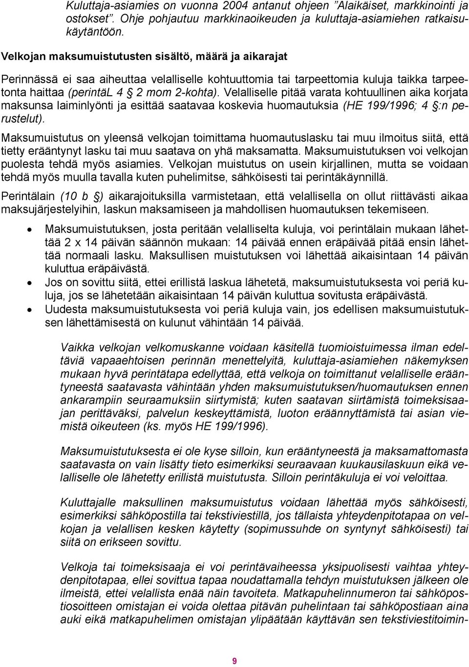 Velalliselle pitää varata kohtuullinen aika korjata maksunsa laiminlyönti ja esittää saatavaa koskevia huomautuksia (HE 199/1996; 4 :n perustelut).