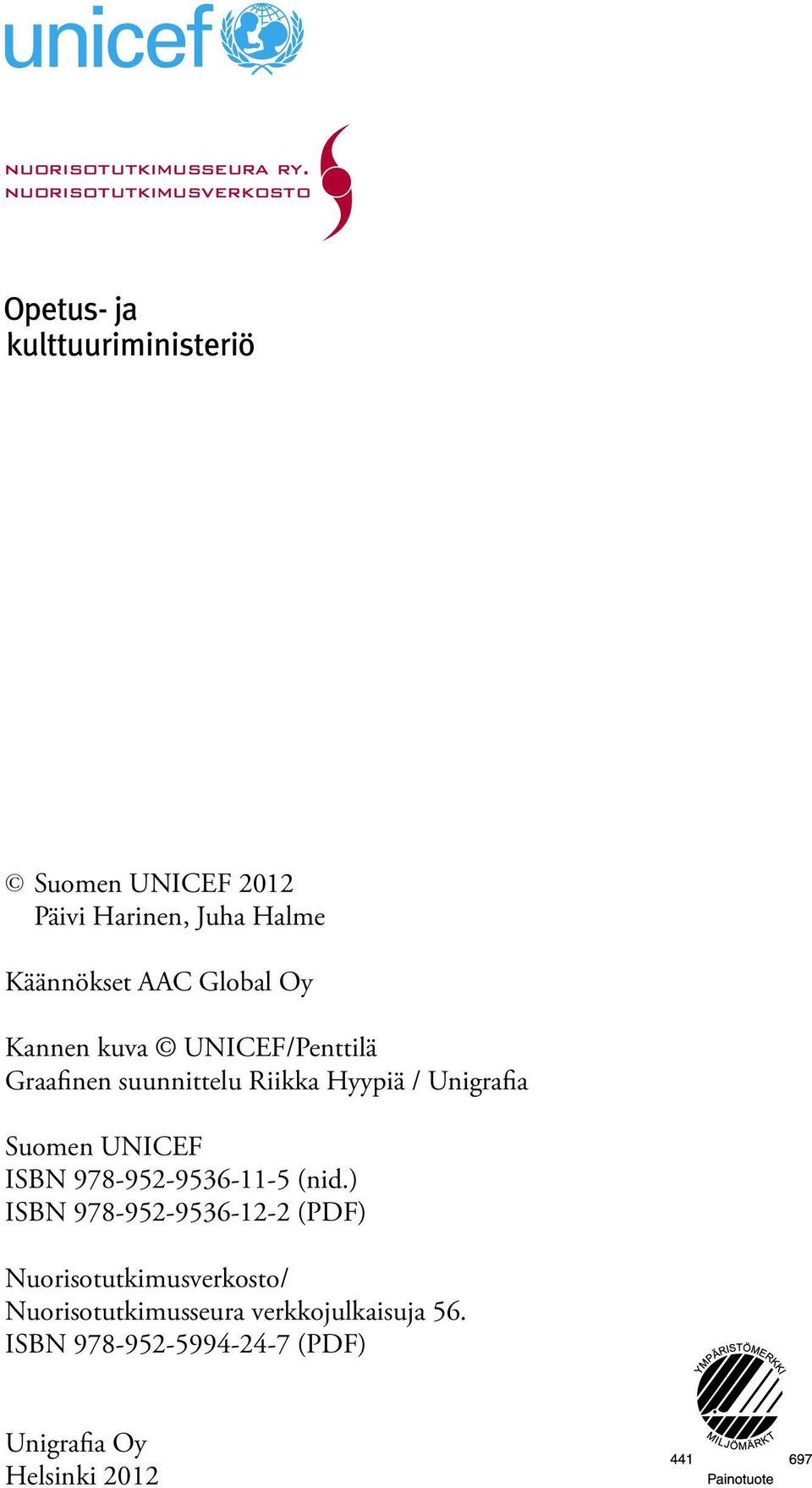 Kannen kuva UNICEF/Penttilä Graafinen suunnittelu Riikka Hyypiä / Unigrafia Suomen UNICEF ISBN