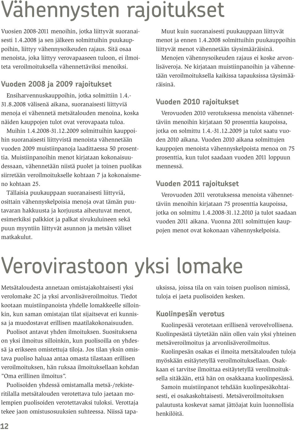 ja 2009 rajoitukset Ensiharvennuskauppoihin, jotka solmittiin 1.4.- 31.8.