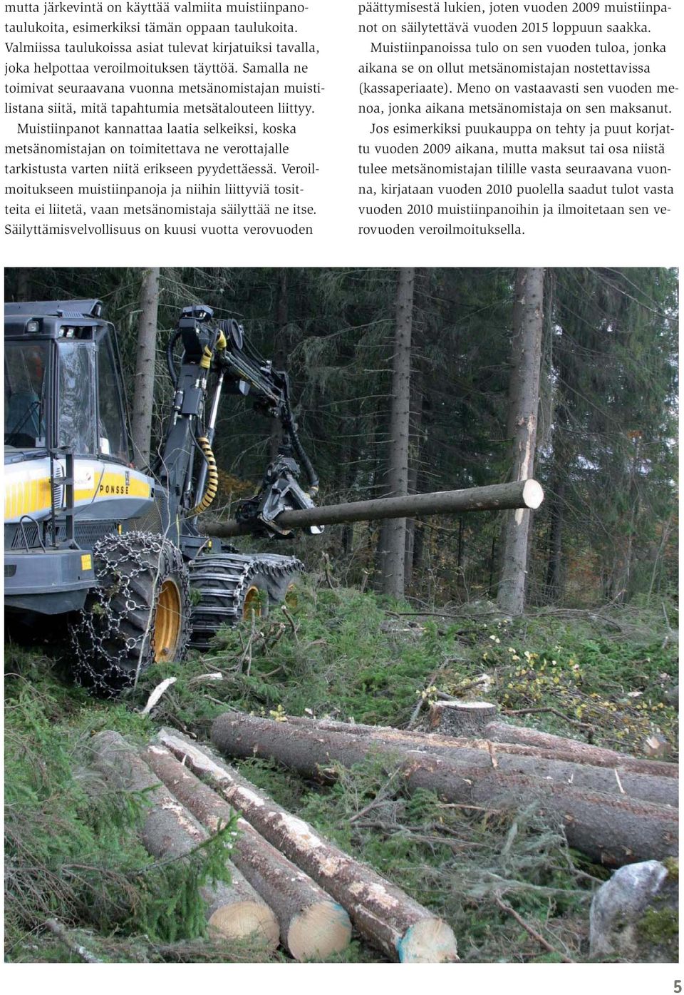 Muistiinpanot kannattaa laatia selkeiksi, koska metsänomistajan on toimitettava ne verottajalle tarkistusta varten niitä erikseen pyydettäessä.