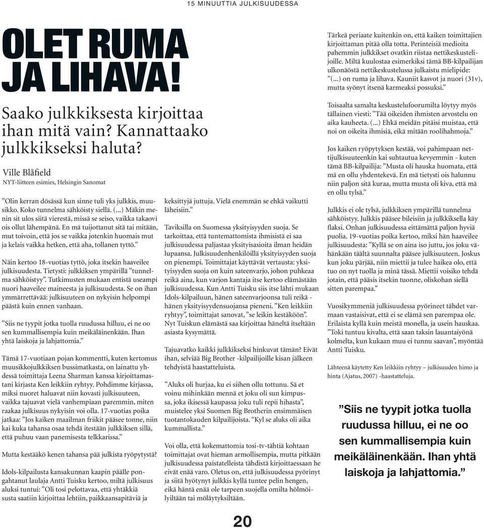 ..) Mäkin menin sit ulos siitä vierestä, missä se seiso, vaikka takaovi ois ollut lähempänä.