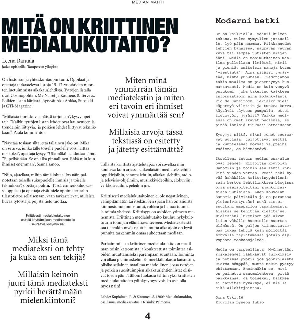 Poikien listan kärjestä löytyvät Aku Ankka, Suosikki ja GTi-Magazine. Millaista ihmiskuvaa näissä tarjotaan, kysyy opettaja.