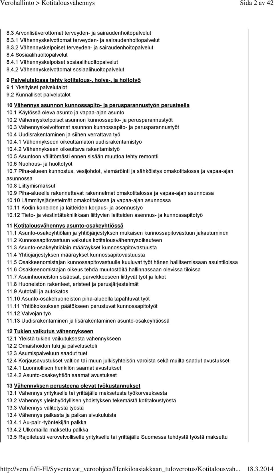 1 Yksityiset palvelutalot 9.2 Kunnalliset palvelutalot 10 Vähennys asunnon kunnossapito- ja perusparannustyön perusteella 10.1 Käytössä oleva asunto ja vapaa-ajan asunto 10.