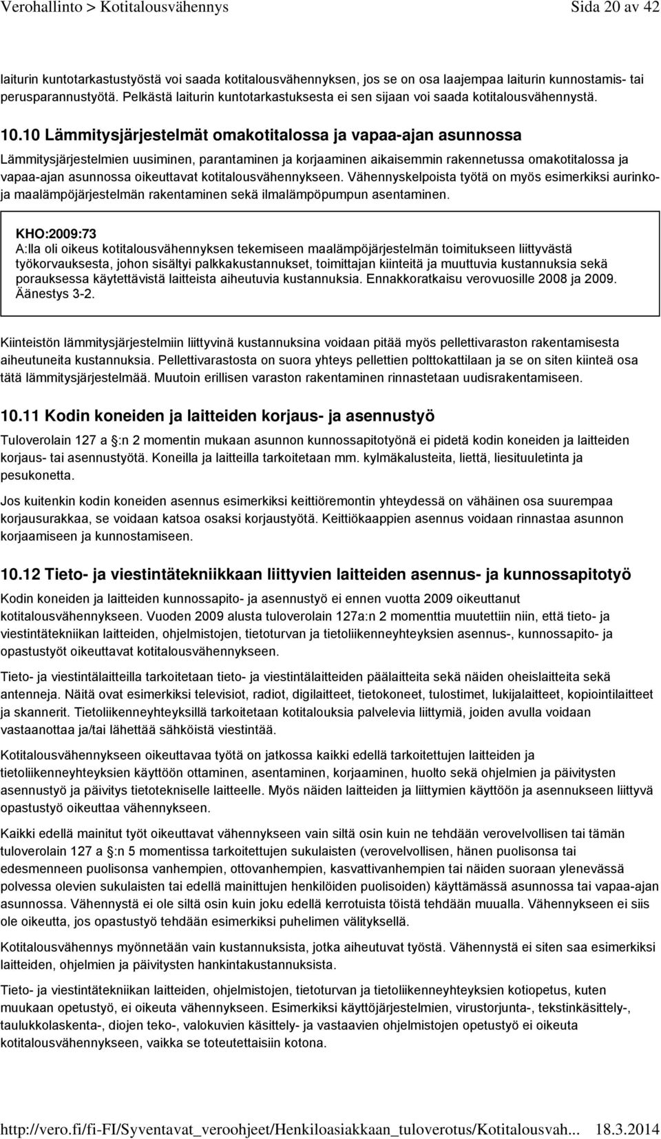 10 Lämmitysjärjestelmät omakotitalossa ja vapaa-ajan asunnossa Lämmitysjärjestelmien uusiminen, parantaminen ja korjaaminen aikaisemmin rakennetussa omakotitalossa ja vapaa-ajan asunnossa oikeuttavat