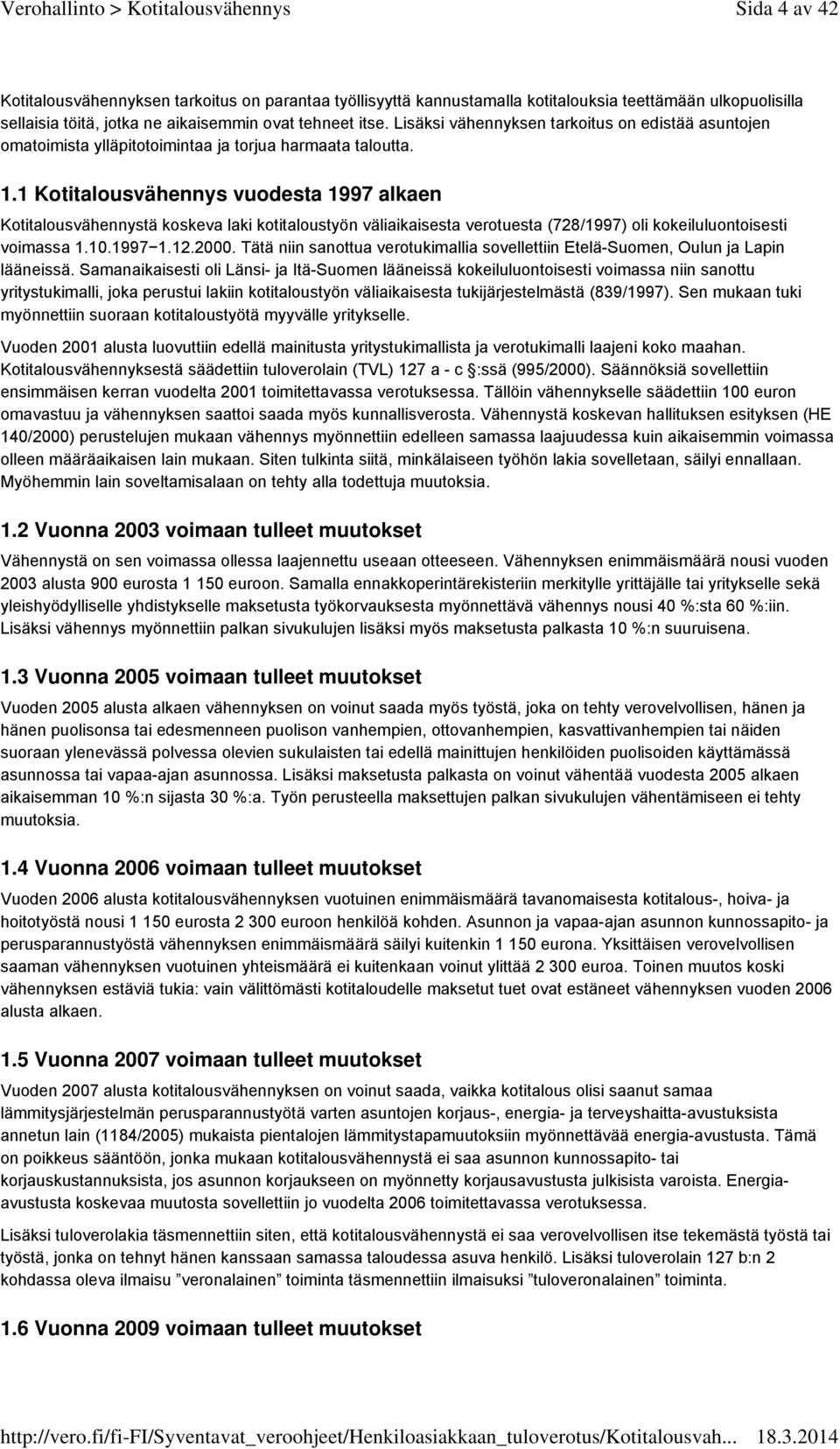 1 Kotitalousvähennys vuodesta 1997 alkaen Kotitalousvähennystä koskeva laki kotitaloustyön väliaikaisesta verotuesta (728/1997) oli kokeiluluontoisesti voimassa 1.10.1997 1.12.2000.