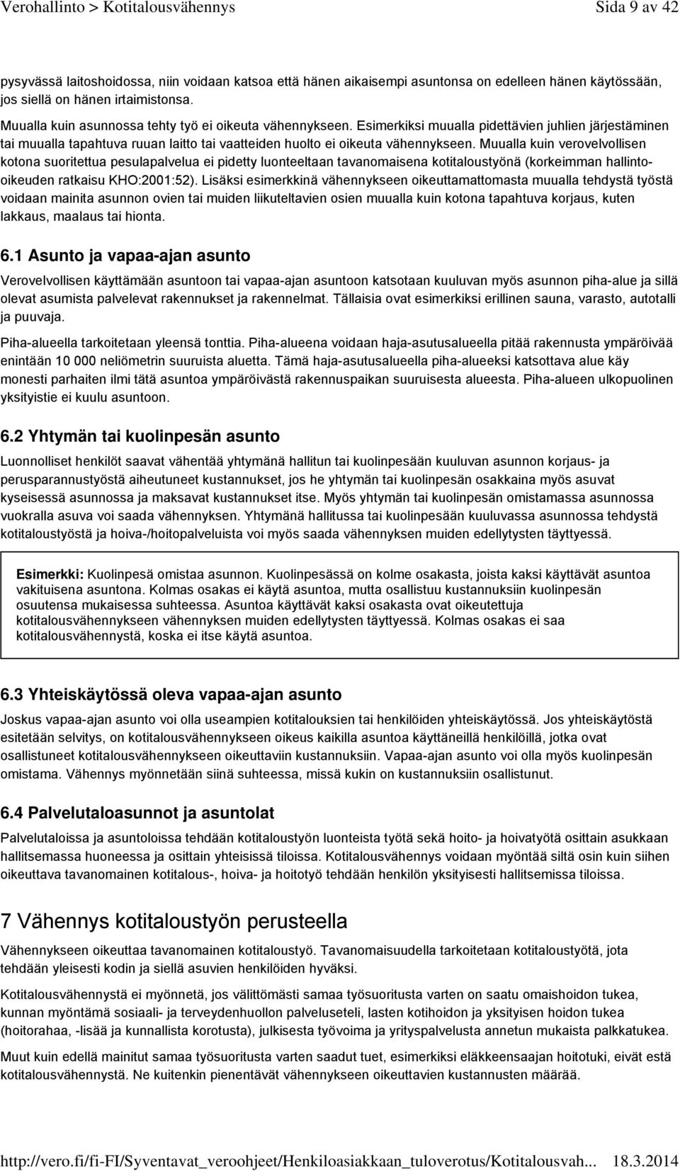 Muualla kuin verovelvollisen kotona suoritettua pesulapalvelua ei pidetty luonteeltaan tavanomaisena kotitaloustyönä (korkeimman hallintooikeuden ratkaisu KHO:2001:52).