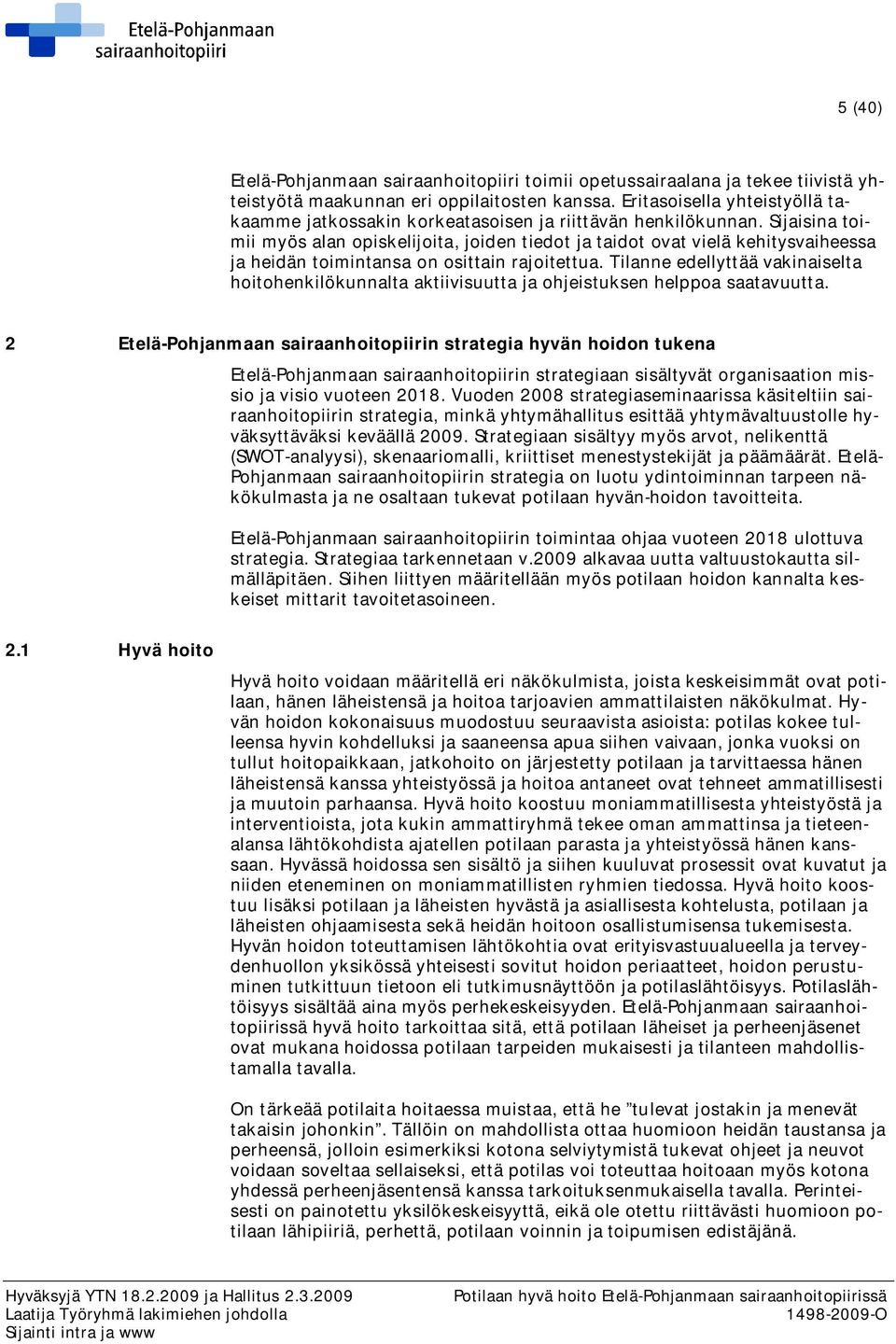 Sijaisina toimii myös alan opiskelijoita, joiden tiedot ja taidot ovat vielä kehitysvaiheessa ja heidän toimintansa on osittain rajoitettua.