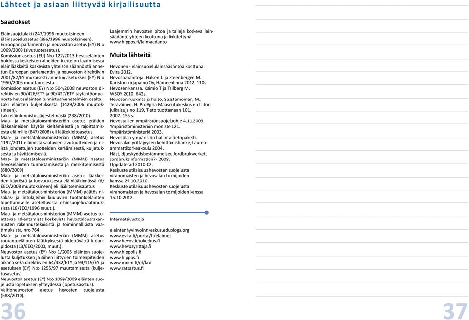 Komission asetus (EU) N:o 122/2013 hevoseläinten hoidossa keskeisten aineiden luettelon laatimisesta eläinlääkkeitä koskevista yhteisön säännöistä annetun Euroopan parlamentin ja neuvoston