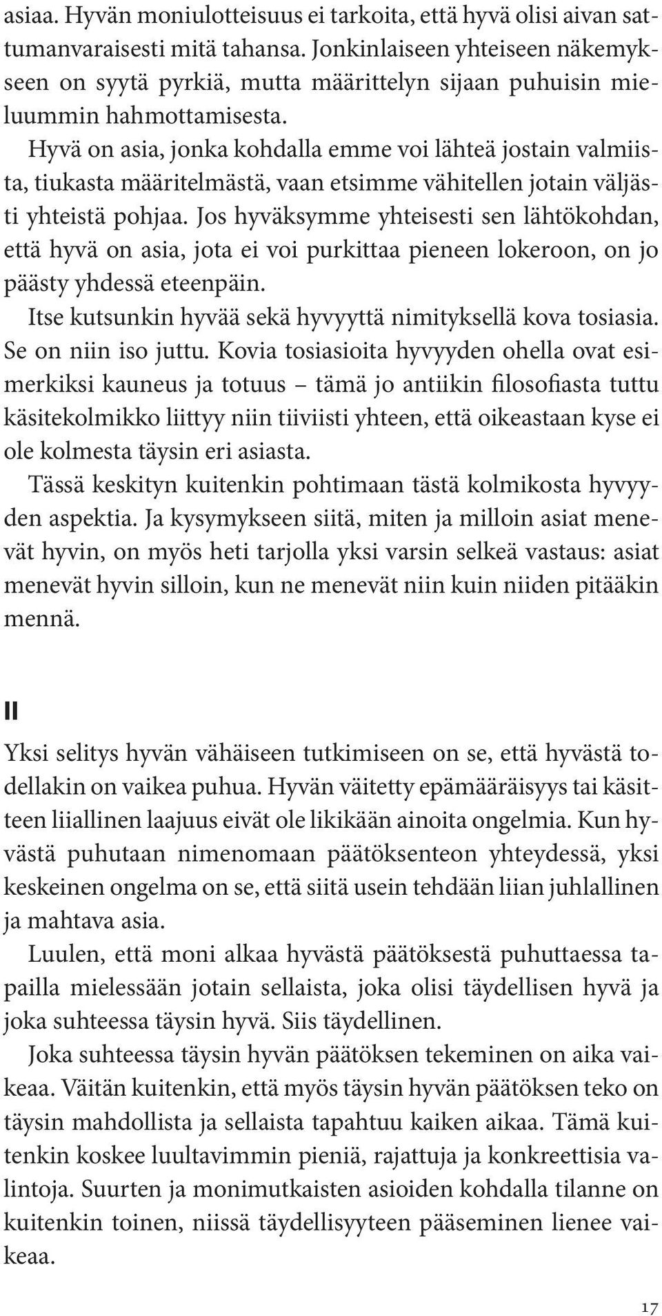 Hyvä on asia, jonka kohdalla emme voi lähteä jostain valmiista, tiukasta määritelmästä, vaan etsimme vähitellen jotain väljästi yhteistä pohjaa.