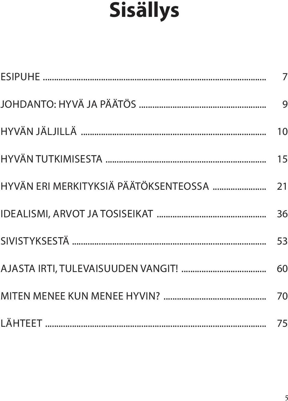 .. 21 IDEALISMI, ARVOT JA TOSISEIKAT... 36 SIVISTYKSESTÄ.