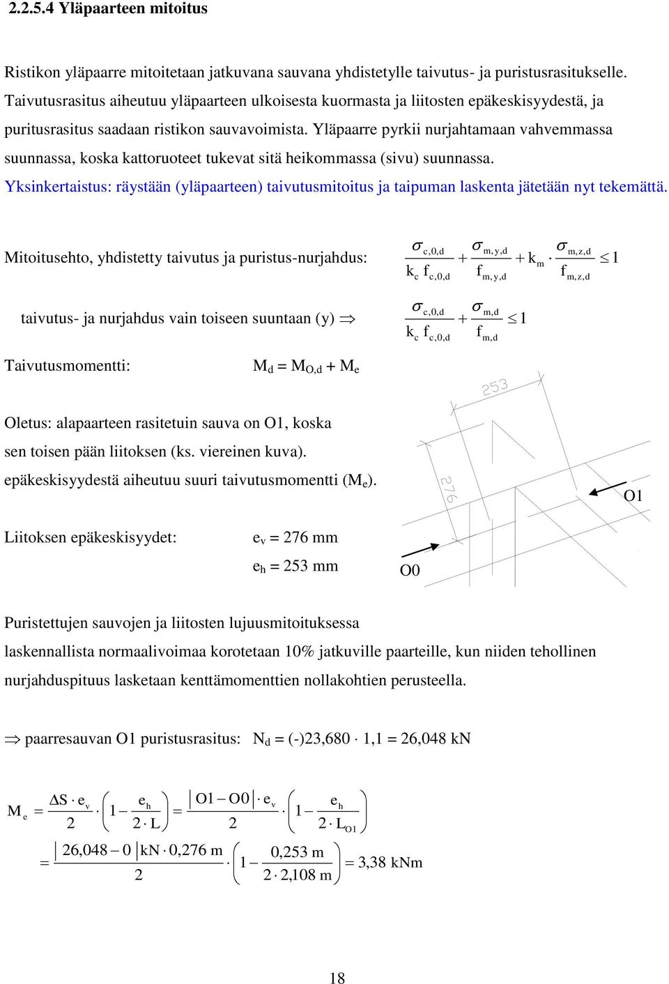 Yläpaarre pyrkii nurjahtamaan vahveassa suunnassa, koska kattoruoteet tukevat sitä heikoassa (sivu) suunnassa.