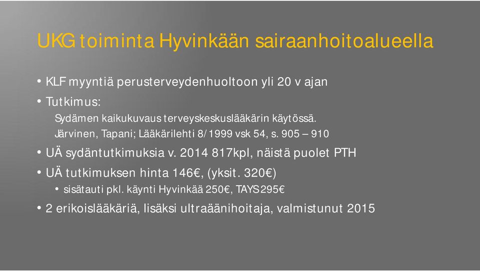 905 910 UÄ sydäntutkimuksia v. 2014 817kpl, näistä puolet PTH UÄ tutkimuksen hinta 146, (yksit.