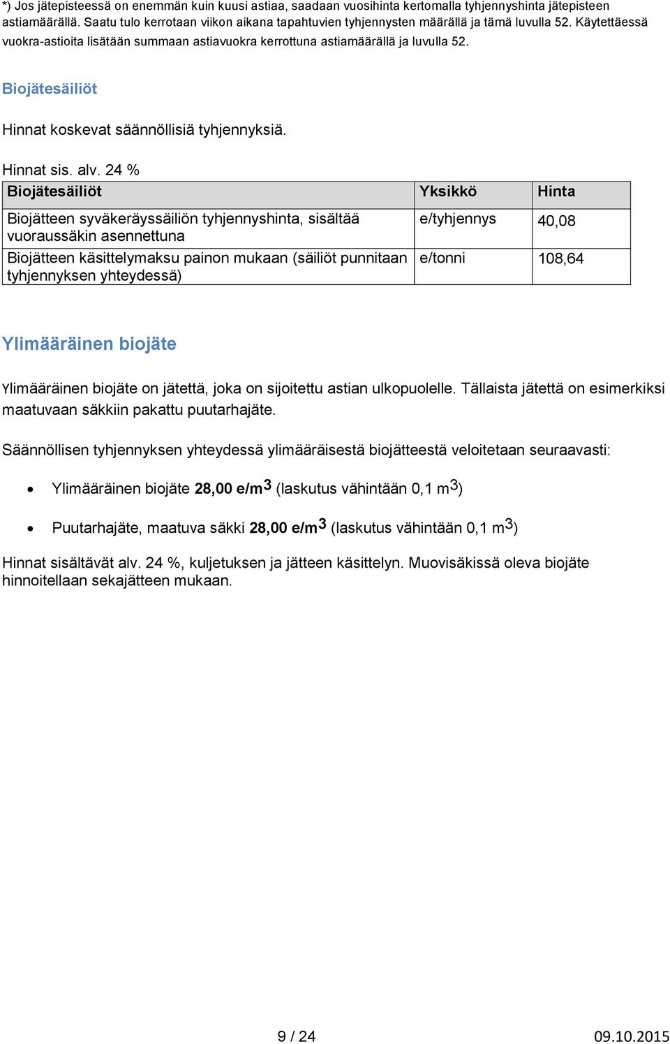 Biojätesäiliöt Hinnat koskevat säännöllisiä tyhjennyksiä. Hinnat sis. alv.