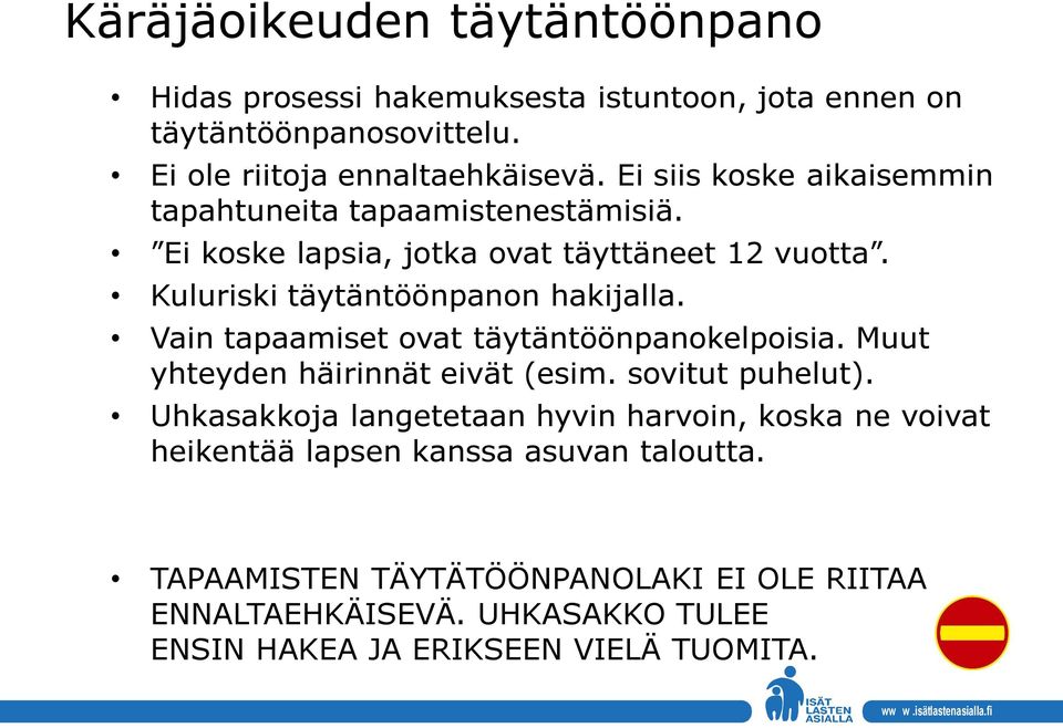 Vain tapaamiset ovat täytäntöönpanokelpoisia. Muut yhteyden häirinnät eivät (esim. sovitut puhelut).