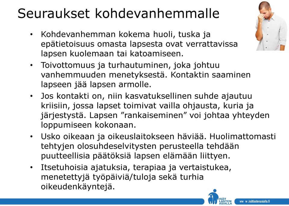 Jos kontakti on, niin kasvatuksellinen suhde ajautuu kriisiin, jossa lapset toimivat vailla ohjausta, kuria ja järjestystä.