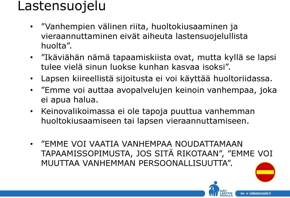 Lapsen kiireellistä sijoitusta ei voi käyttää huoltoriidassa. Emme voi auttaa avopalvelujen keinoin vanhempaa, joka ei apua halua.