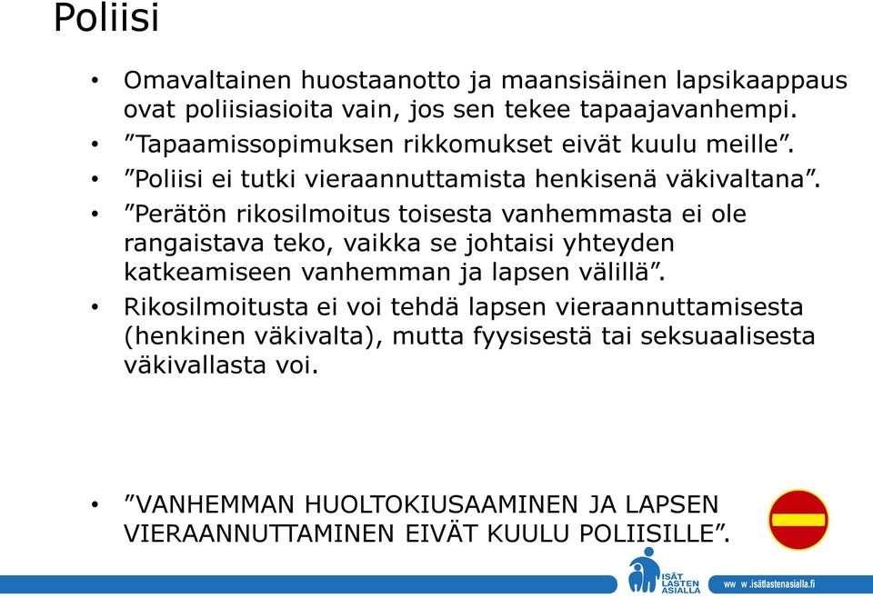 Perätön rikosilmoitus toisesta vanhemmasta ei ole rangaistava teko, vaikka se johtaisi yhteyden katkeamiseen vanhemman ja lapsen välillä.