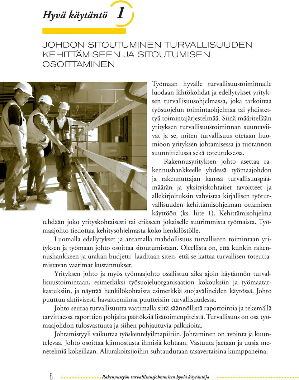 8) Päätoteuttaja nimeää työmaata varten pätevän vastuuhenkilön ja tälle tarvittaessa sijaisen.