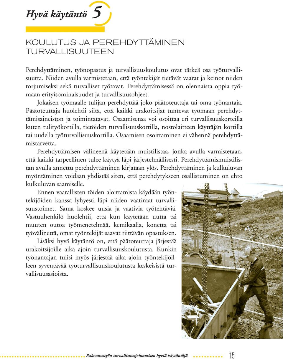 Työntekijöiden oikeutta kieltäytyä selvästi liian vaarallisen työn tekemisestä tuetaan. Samoin tuetaan aloitteiden tekemistä.