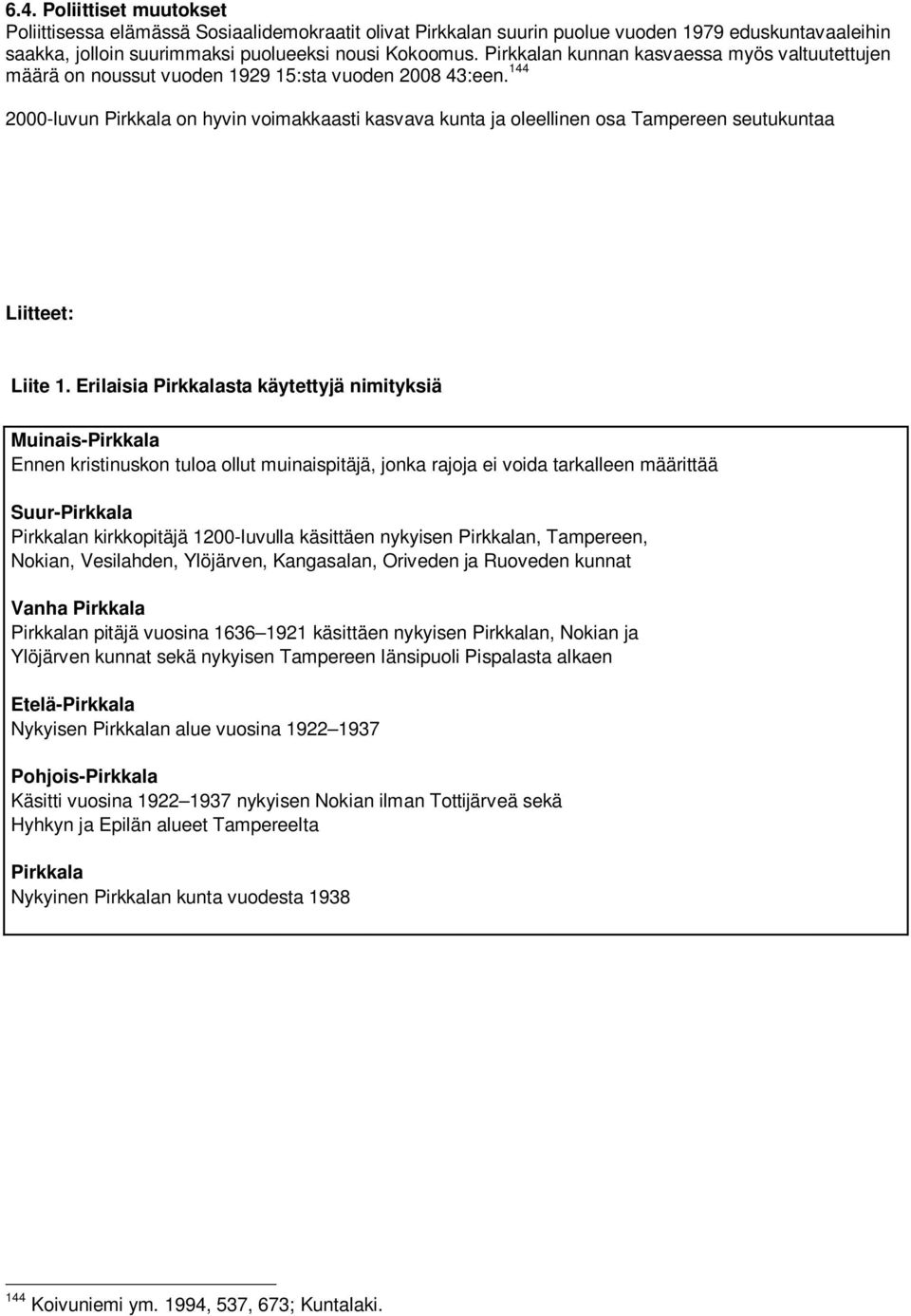 144 2000-luvun Pirkkala on hyvin voimakkaasti kasvava kunta ja oleellinen osa Tampereen seutukuntaa Liitteet: Liite 1.