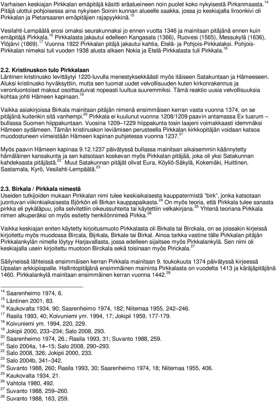 15 Vesilahti-Lempäälä erosi omaksi seurakunnaksi jo ennen vuotta 1346 ja mainitaan pitäjänä ennen kuin emäpitäjä Pirkkala.