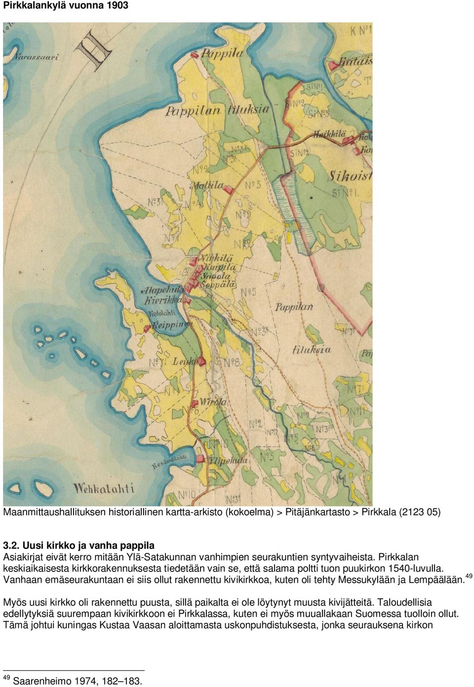 Pirkkalan keskiaikaisesta kirkkorakennuksesta tiedetään vain se, että salama poltti tuon puukirkon 1540-luvulla.
