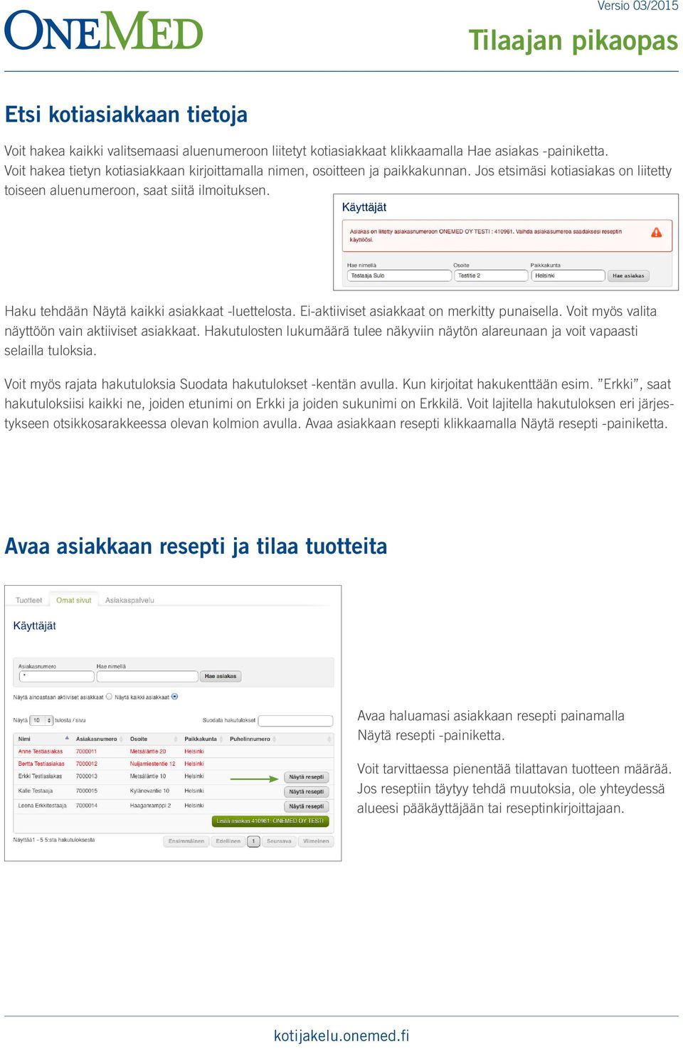 Haku tehdään Näytä kaikki asiakkaat -luettelosta. Ei-aktiiviset asiakkaat on merkitty punaisella. Voit myös valita näyttöön vain aktiiviset asiakkaat.