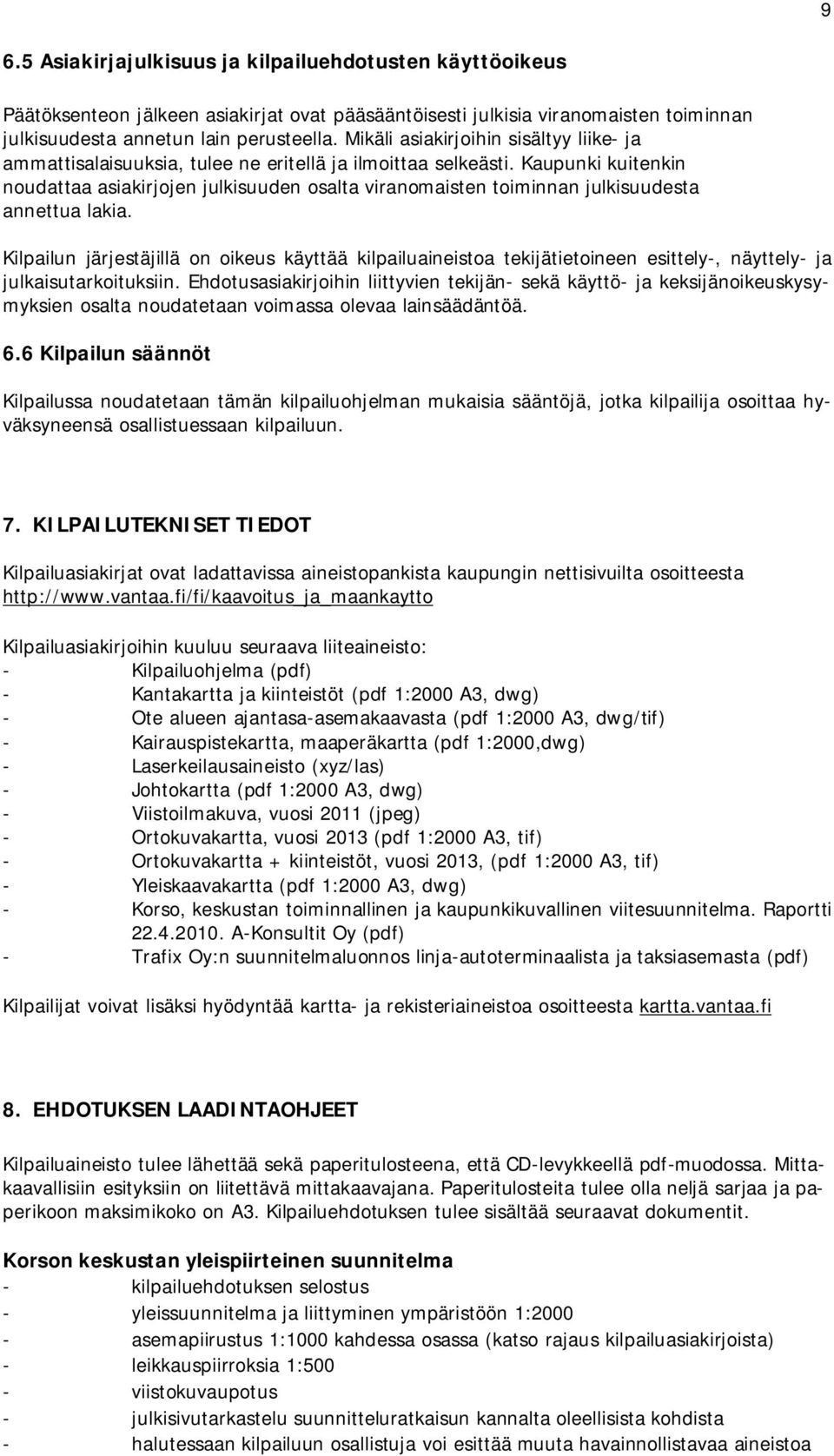 Kaupunki kuitenkin noudattaa asiakirjojen julkisuuden osalta viranomaisten toiminnan julkisuudesta annettua lakia.