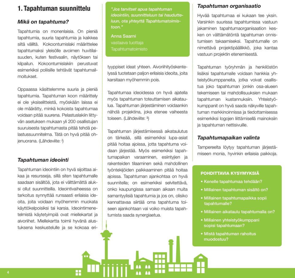 Kokoontumislakiin perustuvat esimerkiksi poliisille tehtävät tapahtumailmoitukset. Oppaassa käsittelemme suuria ja pieniä tapahtumia.
