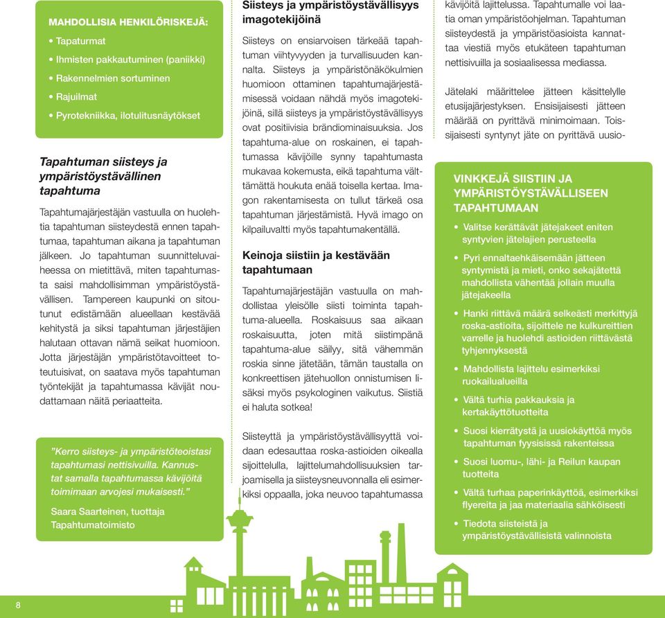Jo tapahtuman suunnitteluvaiheessa on mietittävä, miten tapahtumasta saisi mahdollisimman ympäristöystävällisen.