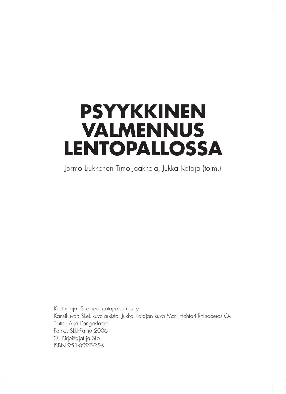 ) Kustantaja: Suomen Lentopalloliitto ry Kansikuvat: SLeL kuva-arkisto,