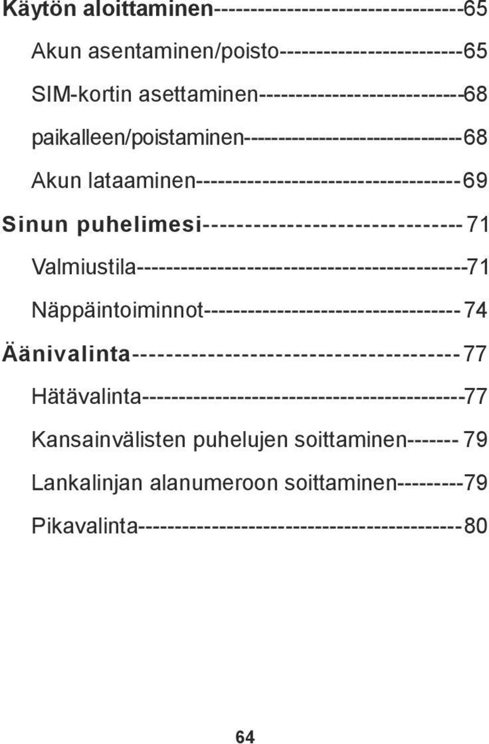 Valmiustila---------------------------------------------71 Näppäintoiminnot-----------------------------------74 Äänivalinta---------------------------------------77