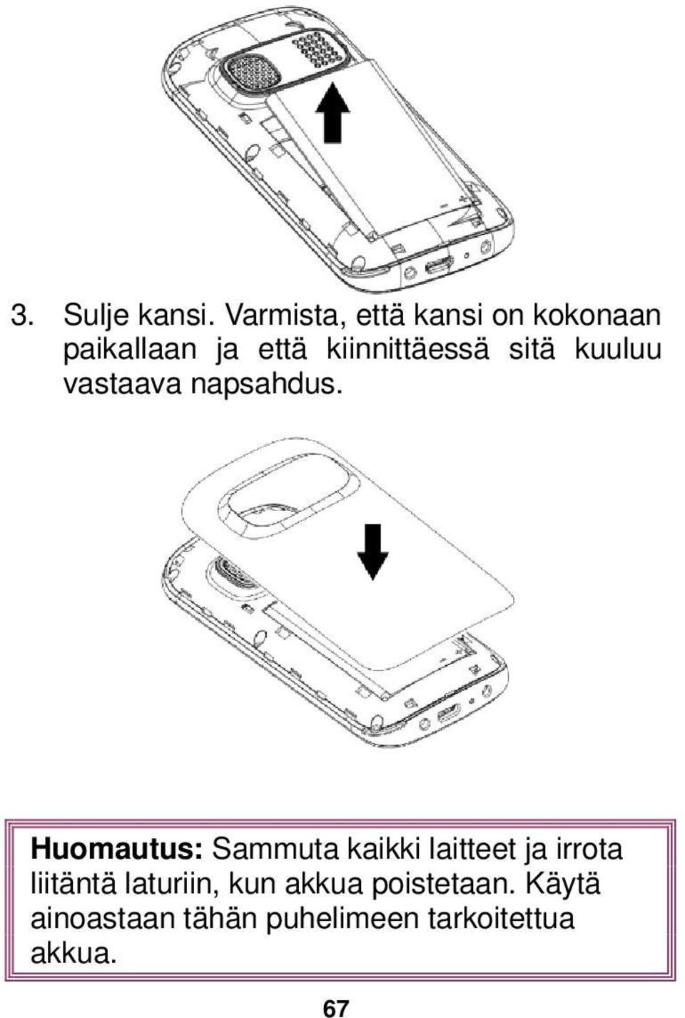 kiinnittäessä sitä kuuluu vastaava napsahdus.