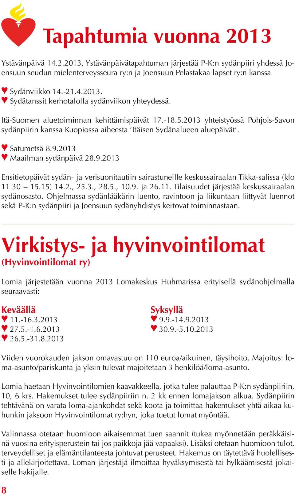 2013 yhteistyössä Pohjois-Savon sydänpiirin kanssa Kuopiossa aiheesta Itäisen Sydänalueen aluepäivät. Satumetsä 8.9.