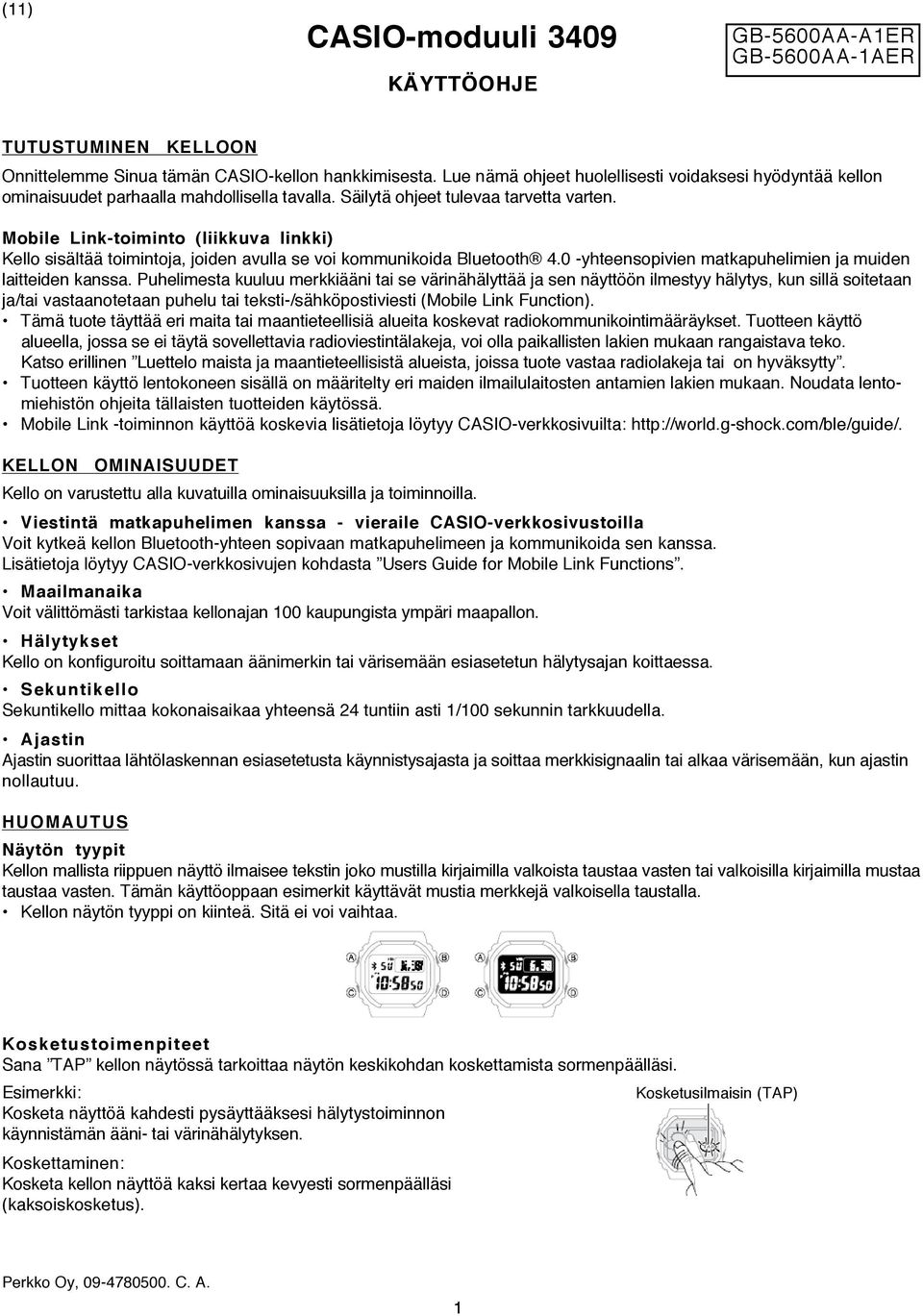 Mobile Link-toiminto (liikkuva linkki) Kello sisältää toimintoja, joiden avulla se voi kommunikoida Bluetooth 4.0 -yhteensopivien matkapuhelimien ja muiden laitteiden kanssa.