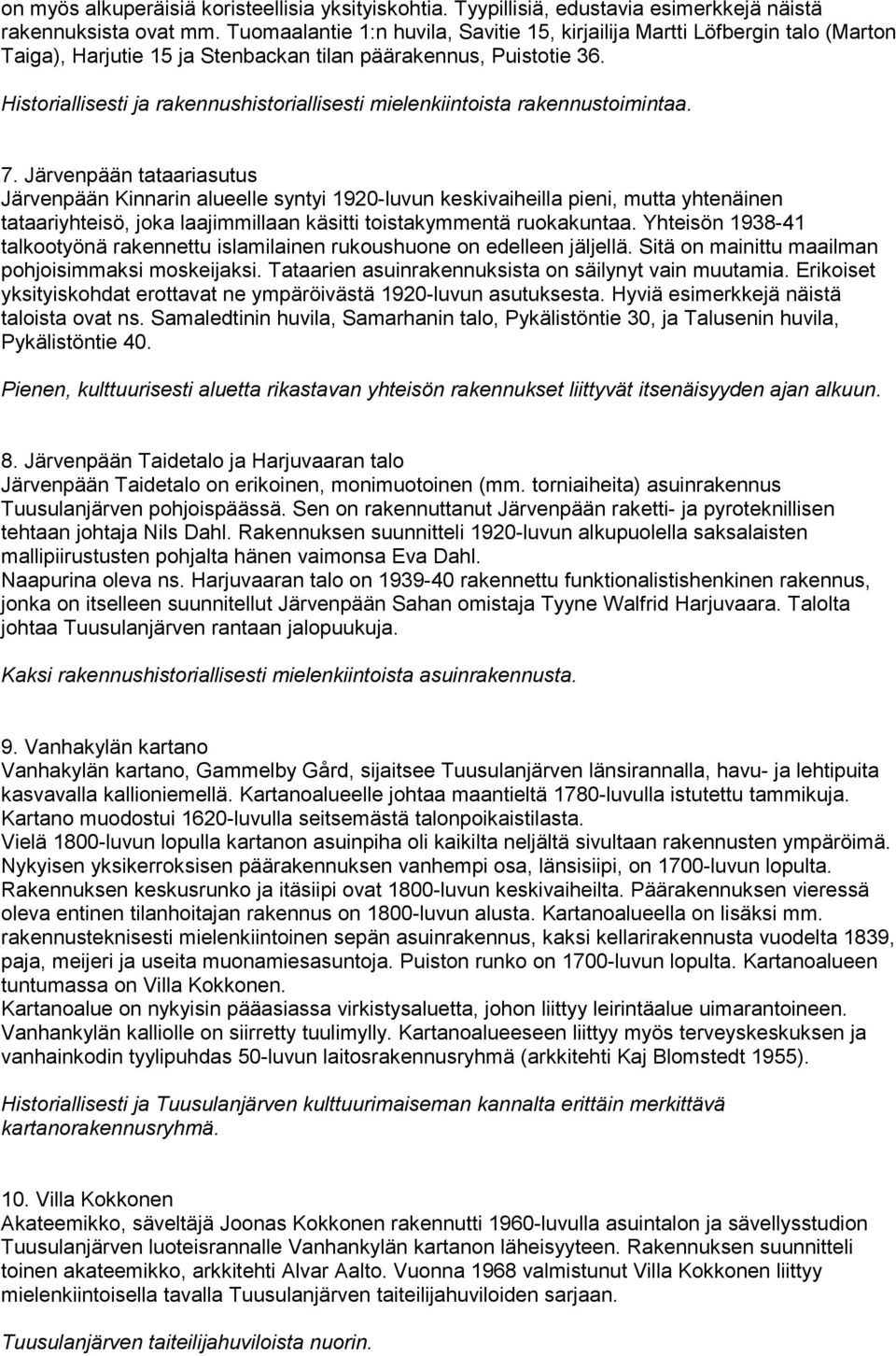 Historiallisesti ja rakennushistoriallisesti mielenkiintoista rakennustoimintaa. 7.