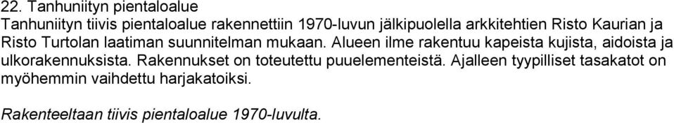 Alueen ilme rakentuu kapeista kujista, aidoista ja ulkorakennuksista.