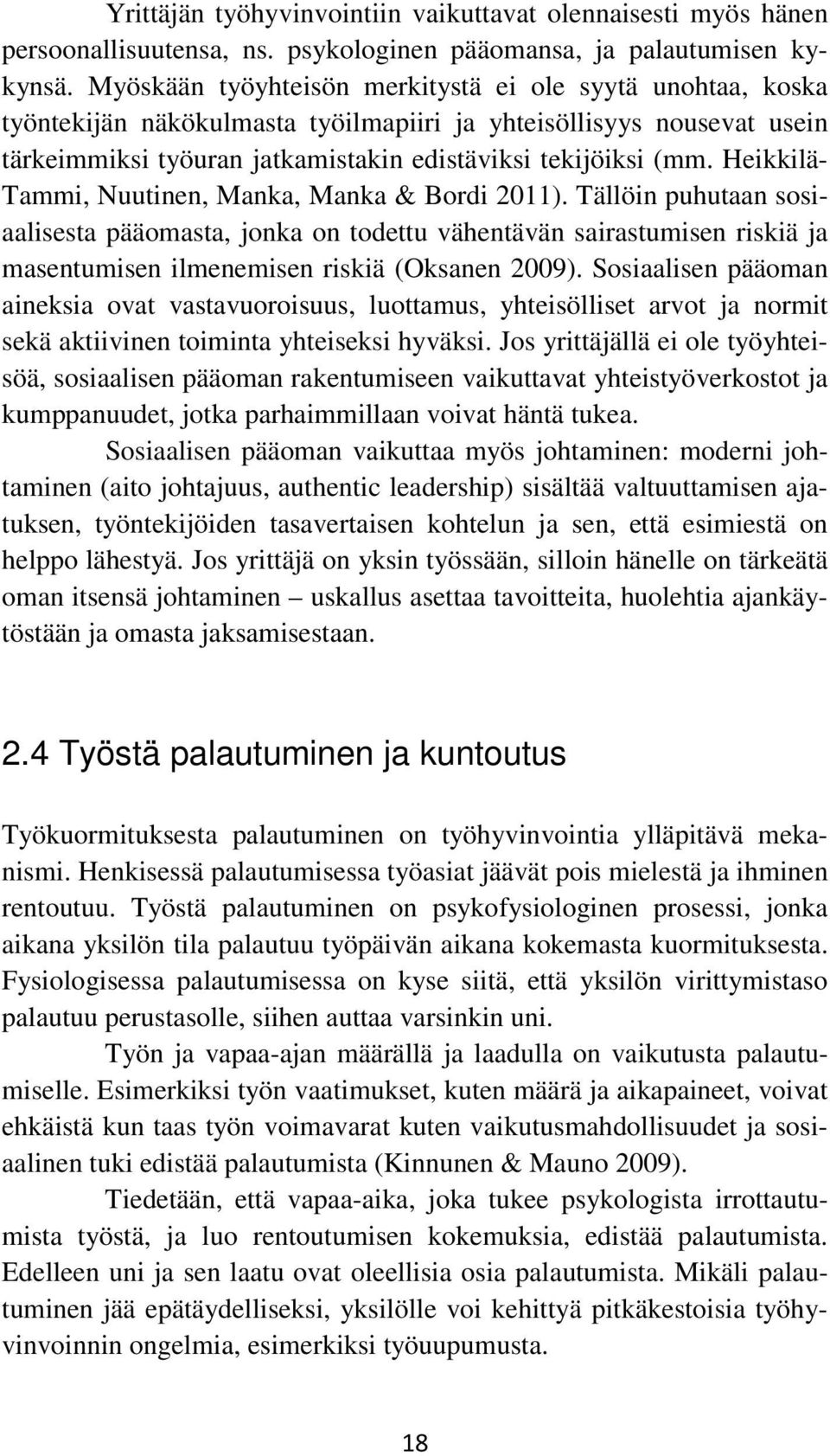 Heikkilä- Tammi, Nuutinen, Manka, Manka & Bordi 2011). Tällöin puhutaan sosiaalisesta pääomasta, jonka on todettu vähentävän sairastumisen riskiä ja masentumisen ilmenemisen riskiä (Oksanen 2009).