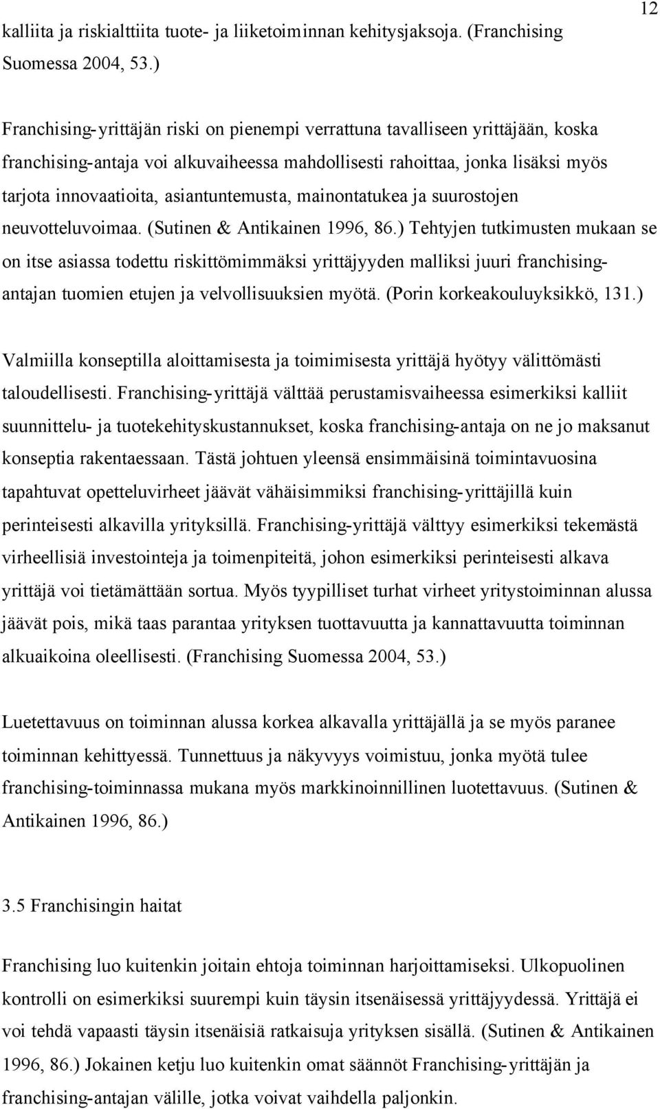 asiantuntemusta, mainontatukea ja suurostojen neuvotteluvoimaa. (Sutinen & Antikainen 1996, 86.