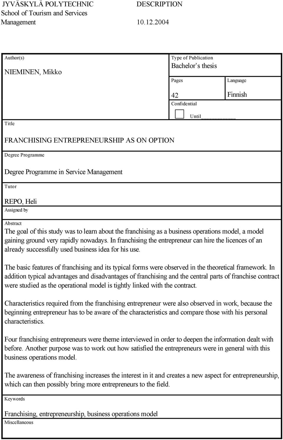 Service Management Tutor REPO, Heli Assigned by Abstract The goal of this study was to learn about the franchising as a business operations model, a model gaining ground very rapidly nowadays.