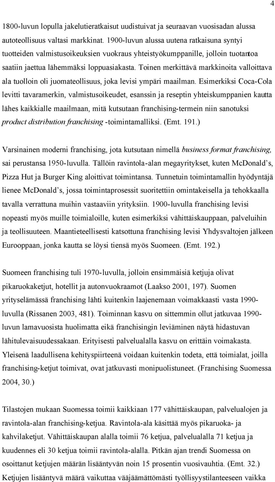 Toinen merkittävä markkinoita valloittava ala tuolloin oli juomateollisuus, joka levisi ympäri maailman.